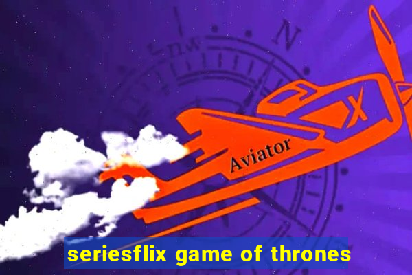 seriesflix game of thrones